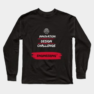 Engineering Tee-  Innovation, Design, Challenge=Engineering Long Sleeve T-Shirt